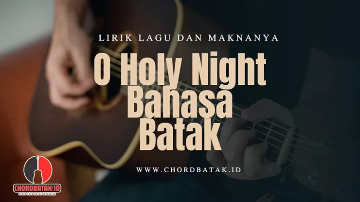 Lirik Lagu O Holy Night Bahasa Batak dan Maknanya